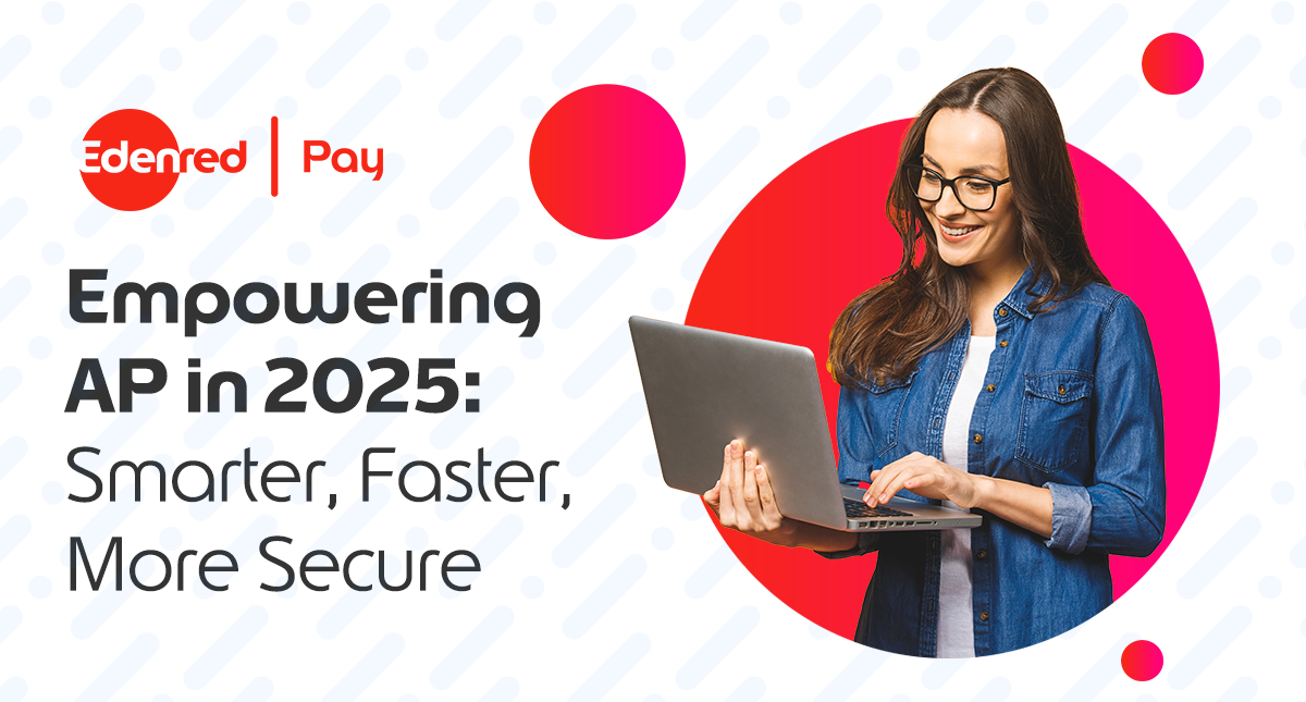 Empowering Accounts Payable in 2025: Smarter, Faster, More Secure